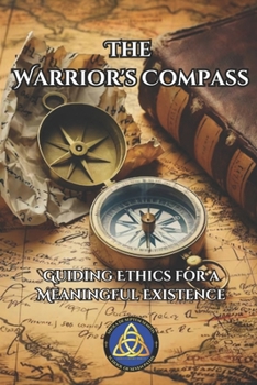 Paperback The Warrior's Compass: Guiding Ethics for a Meaningful Existence Book