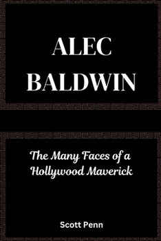 Paperback Biography of Alec Baldwin: The Many Faces of a Hollywood Maverick Book