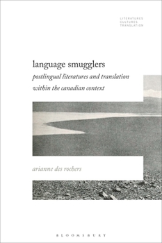 Hardcover Language Smugglers: Postlingual Literatures and Translation within the Canadian Context Book