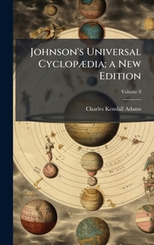 Hardcover Johnson's Universal CyclopÃ]dia; a New Edition Book
