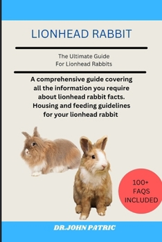 LIONHEAD RABBIT: A comprehensive guide covering all the information you require about lionhead rabbit facts. Housing and feeding guidelines for your lionhead rabbit