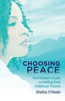 Paperback Choosing Peace: One Orphan's Guide to Healing from Childhood Trauma Book