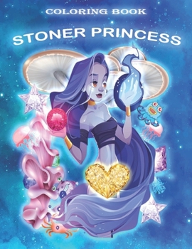 Paperback Stoner Princess Coloring Book: Psychedelic Coloring Book for Adults with Stress Relieving Trippy Designs & Relaxation. Book