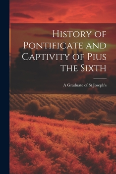 History of Pontificate and Captivity of Pius the Sixth