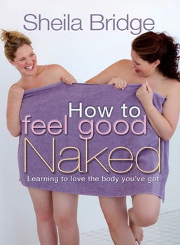 Paperback How to Feel Good Naked: Learning to Love the Body You've Got Book