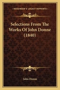 Paperback Selections From The Works Of John Donne (1840) Book