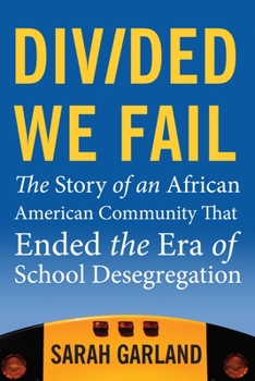 Paperback Divided We Fail: The Story of an African American Community That Ended the Era of School Desegregation Book