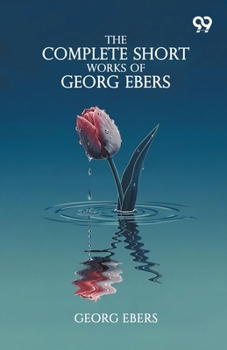 Paperback The Complete Short Works Of Georg Ebers Book