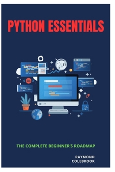 Paperback Python Essentials: The Complete Beginner's Roadmap Book