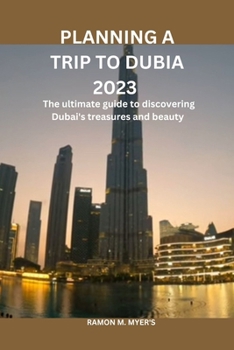 Paperback Planning a trip to dubai: The ultimate guide to discovering Dubia's treasures and beauty Book