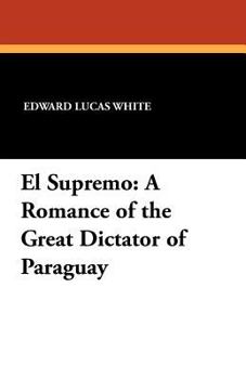 Paperback El Supremo: A Romance of the Great Dictator of Paraguay Book