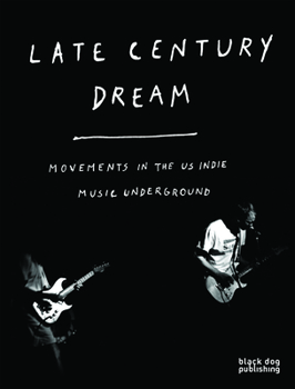 Paperback Late Century Dream: Movements in the US Indie Music Underground Book