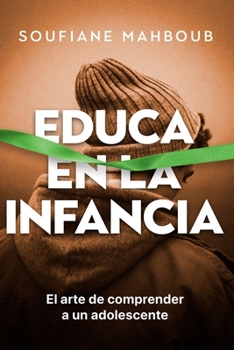Paperback Educa en la infancia: El Arte de comprender a un adolescente (Desarrollo Personal y Autoayuda) [Spanish] Book