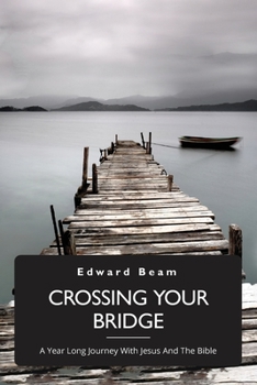 Paperback Crossing Your Bridge, A Year Long Journey With Jesus And The Bible Book