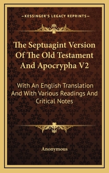 The Septuagint Version Of The Old Testament And Apocrypha V2: With An English Translation And With Various Readings And Critical Notes