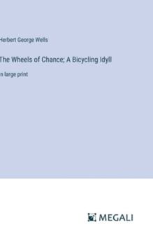 Hardcover The Wheels of Chance; A Bicycling Idyll: in large print Book