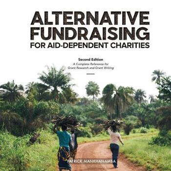 Paperback Alternative Fundraising for Aid-Dependent Charities: A Complete Reference for Grant Research and Grant Writing Book