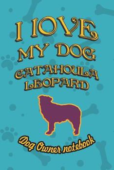 Paperback I Love My Dog Catahoula Leopard - Dog Owner Notebook: Doggy Style Designed Pages for Dog Owner's to Note Training Log and Daily Adventures. Book