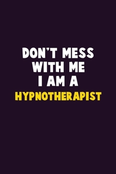 Paperback Don't Mess With Me, I Am A Hypnotherapist: 6X9 Career Pride 120 pages Writing Notebooks Book