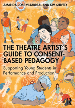 Paperback The Theatre Artist's Guide to Consent-Based Pedagogy: Supporting Young Students in Performance and Production Book