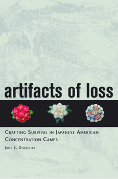 Paperback Artifacts of Loss: Crafting Survival in Japanese American Concentration Camps Book