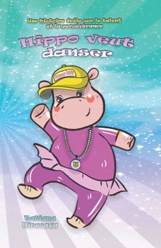 Paperback Hippo veut danser: Une histoire drôle sur le talent et la persévérance [French] Book