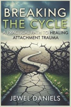 Paperback Breaking the Cycle: A Practical Path to Healing Attachment Trauma Book