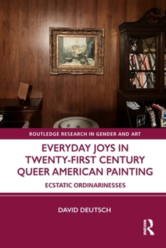 Paperback Everyday Joys in Twenty-First Century Queer American Painting: Ecstatic Ordinarinesses Book