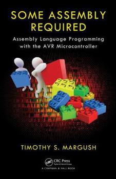 Hardcover Some Assembly Required: Assembly Language Programming with the AVR Microcontroller Book