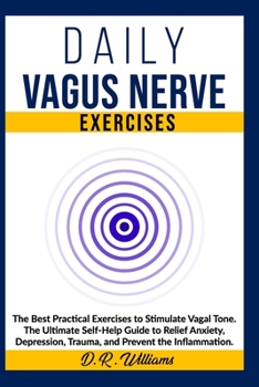 Paperback Daily Vagus Nerve Exercises: The Best Practical Exercises to Stimulate Vagal Tone. The Ultimate Self-Help Guide to Relief Anxiety, Depression, Trau Book