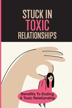 Paperback Stuck In Toxic Relationships: Benefits To Ending A Toxic Relationship: Life After Ending A Toxic Relationship Book