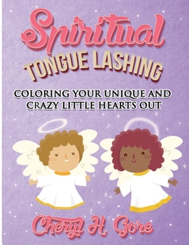 Spiritual Tongue Lashing: Coloring Your Unique And Crazy Little Hearts Out