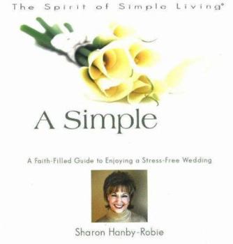 Paperback A Simple Wedding: A Faith-Filled Guide to Enjoying a Stress-Free Wedding Book