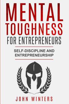 Paperback Mental Toughness For Entrepreneurs: Self-Discipline and Entrepreneurship Book