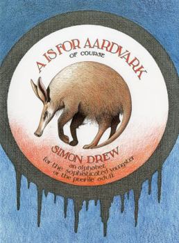 Hardcover A is for Aardvark of Course: An Alphabet for the Sophisticated Youngster or the Puerile Adult Book