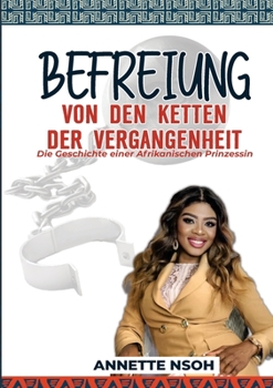 Paperback Befreiung von den Ketten der Vergangenheit: Die Geschichte einer afrikanischen Prinzessin [German] Book