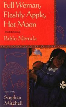 Paperback Full Woman, Fleshly Apple, Hot Moon: Selected Poems of Pablo Neruda Book