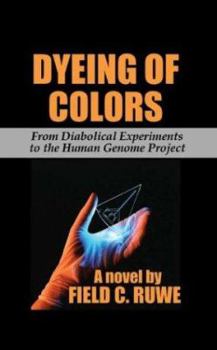 Paperback Dyeing of Colors: From Diabolical Experiments to the Human Genome Book