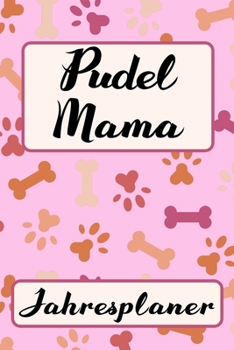 Paperback PUDEL MAMA Jahresplaner: Ohne Datum S??er Hunde Terminkalender Freier Planer f?r Schule Beruf Freizeit & Famile 52 Wochen (12 Monate) Kalender [German] Book