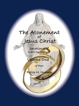 The Atonement of Jesus Christ: Devotionals for each day of the year - Volume One