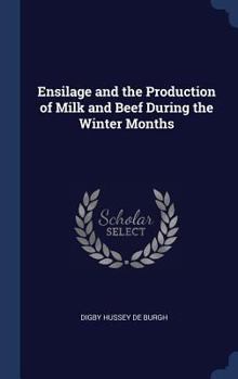 Hardcover Ensilage and the Production of Milk and Beef During the Winter Months Book