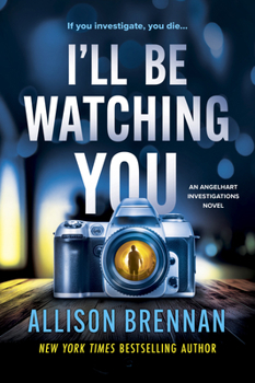 I'll Be Watching You: A Novel (Angelhart Investigations, 3)