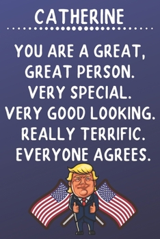 Catherine You Are A Great Great Person Very Special: Donald Trump Notebook Journal Gift for Catherine  / Diary / Unique Greeting Card Alternative