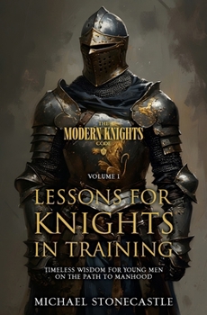 Paperback Lessons for Knights in Training: Timeless Wisdom for Young Men on the Path to Manhood Book