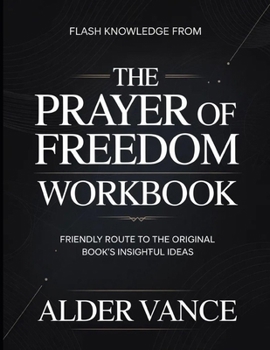 Flash Knowledge From The Prayer Of Freedom: Friendly Route to the Original Book's Insightful Ideas
