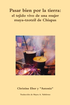 The Journey of a Tzotzil-Maya Woman of Chiapas, Mexico: Pass Well Over the Earth