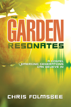 Paperback The Garden Resonates: A Gospel Emerging Generations Can Believe in Book