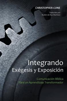 Paperback Integrando Exégesis y Exposición: Comunicación Bíblica Para un Aprendizaje Transformador [Spanish] Book