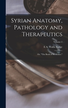 Hardcover Syrian Anatomy, Pathology and Therapeutics; or, "The Book of Medicines."; Volume 2 Book