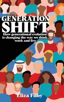 Hardcover Generation Shift: How generational evolution is changing the way we think, work and live Book